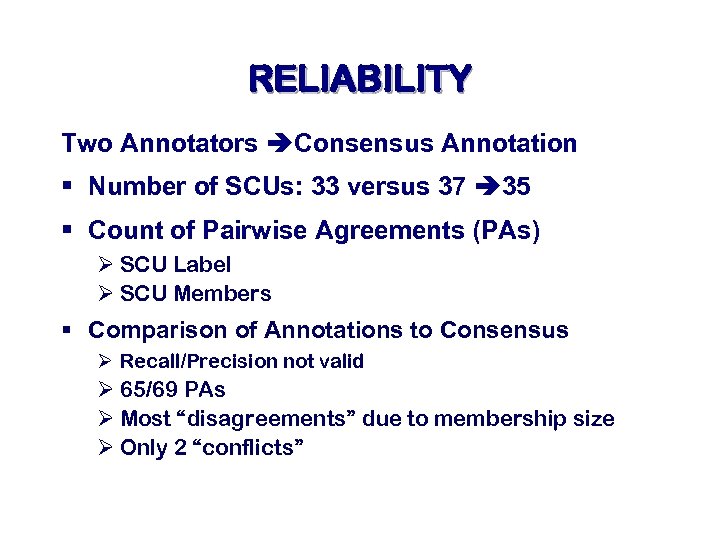 RELIABILITY Two Annotators Consensus Annotation § Number of SCUs: 33 versus 37 35 §