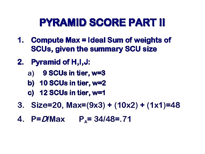 PYRAMID SCORE PART II 1. Compute Max = Ideal Sum of weights of SCUs,