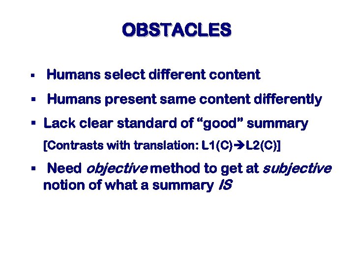 OBSTACLES § Humans select different content § Humans present same content differently § Lack