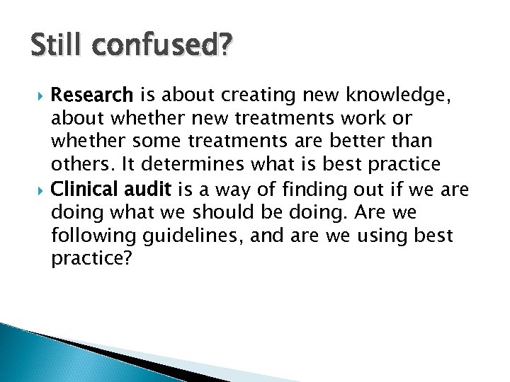 Still confused? Research is about creating new knowledge, about whether new treatments work or