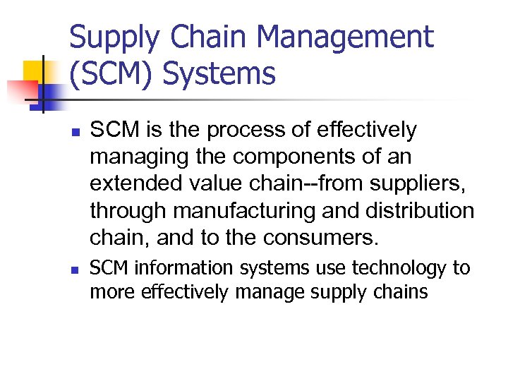 Supply Chain Management (SCM) Systems n n SCM is the process of effectively managing