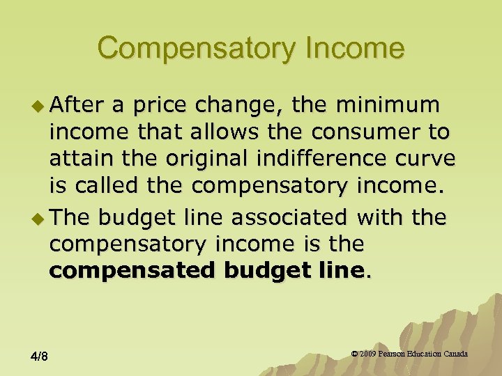 Compensatory Income u After a price change, the minimum income that allows the consumer