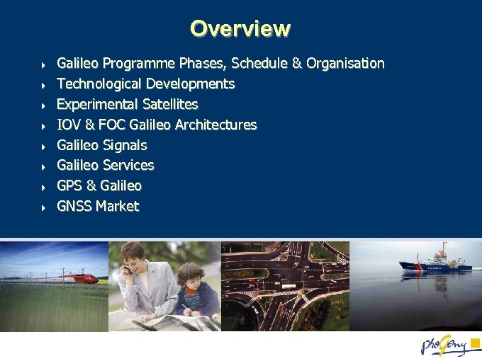 Overview 4 4 4 4 Galileo Programme Phases, Schedule & Organisation Technological Developments Experimental