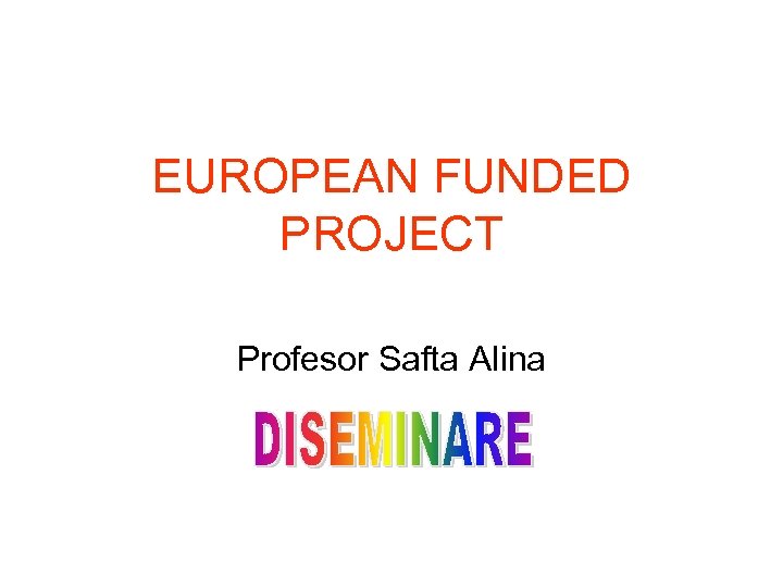 EUROPEAN FUNDED PROJECT Profesor Safta Alina 