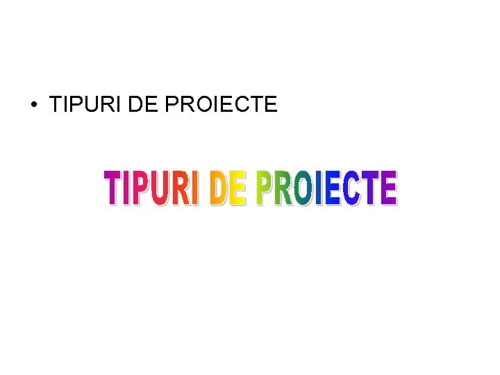  • TIPURI DE PROIECTE 