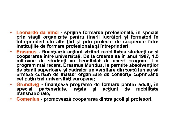  • Leonardo da Vinci - sprijină formarea profesională, în special prin stagii organizate