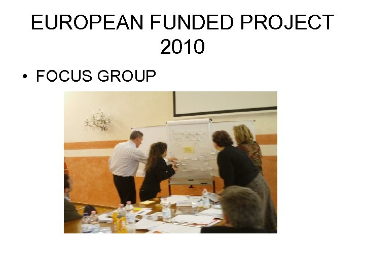 EUROPEAN FUNDED PROJECT 2010 • FOCUS GROUP 