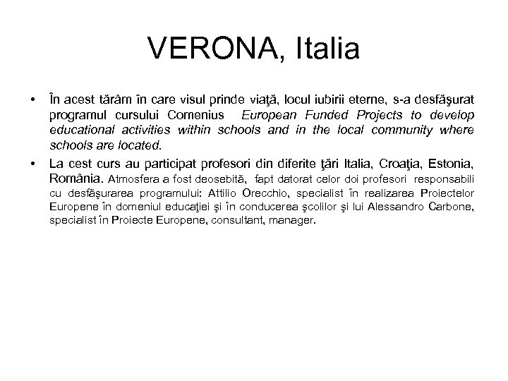VERONA, Italia • • În acest tărâm în care visul prinde viaţă, locul iubirii