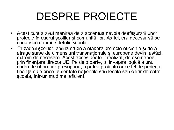 DESPRE PROIECTE • Acest curs a avut menirea de a accentua nevoia desfăşurării unor