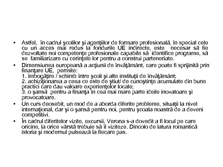  • • Astfel, în cadrul şcolilor şi agenţiilor de formare profesională, în special