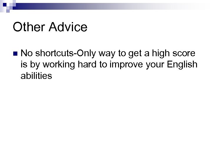 Other Advice n No shortcuts-Only way to get a high score is by working