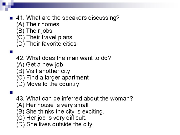 n 41. What are the speakers discussing? (A) Their homes (B) Their jobs (C)