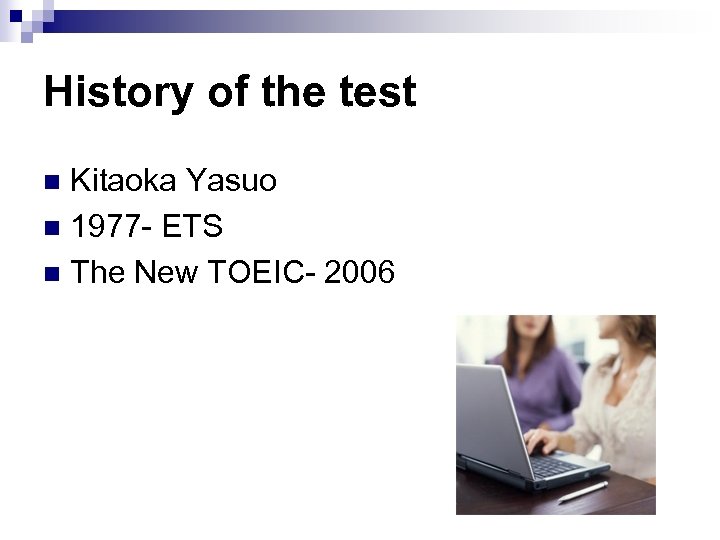 History of the test Kitaoka Yasuo n 1977 - ETS n The New TOEIC-