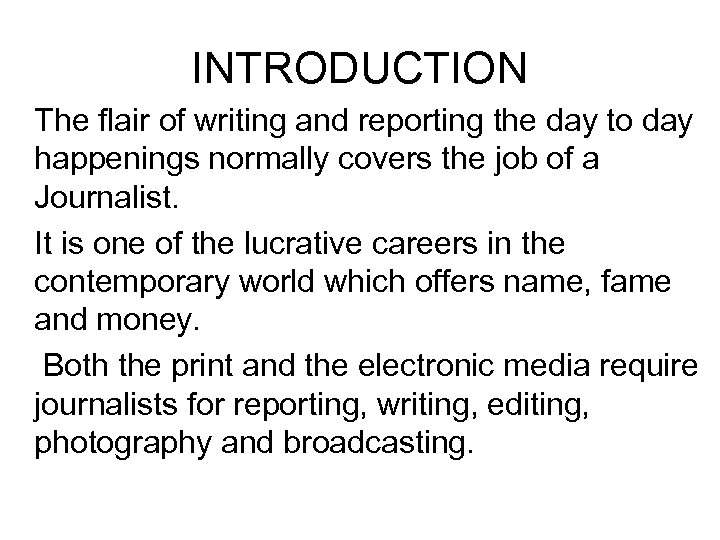 INTRODUCTION The flair of writing and reporting the day to day happenings normally covers