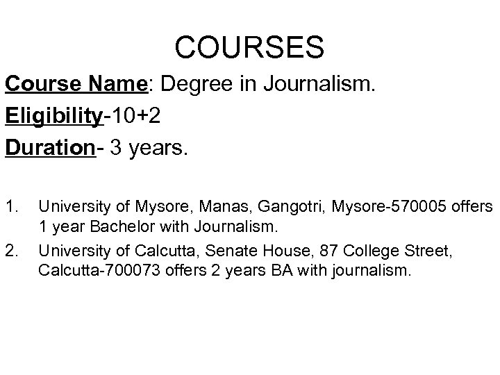 COURSES Course Name: Degree in Journalism. Eligibility-10+2 Duration- 3 years. 1. 2. University of