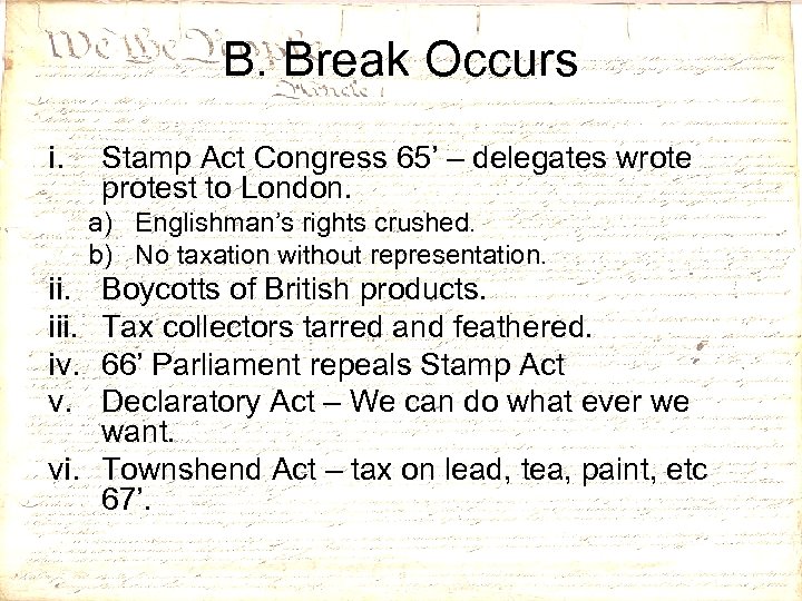 B. Break Occurs i. Stamp Act Congress 65’ – delegates wrote protest to London.