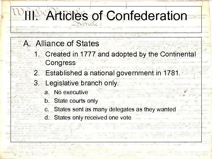 III. Articles of Confederation A. Alliance of States 1. Created in 1777 and adopted