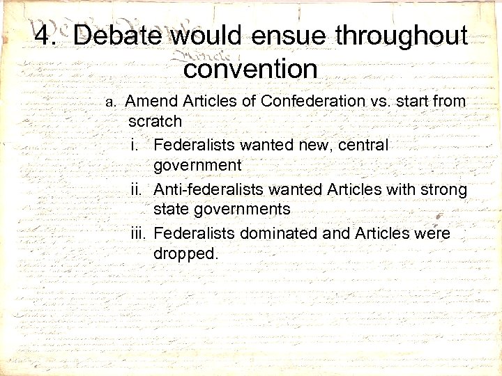 4. Debate would ensue throughout convention a. Amend Articles of Confederation vs. start from