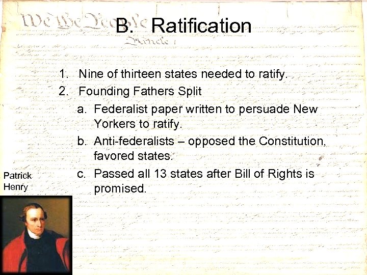 B. Ratification Patrick Henry 1. Nine of thirteen states needed to ratify. 2. Founding