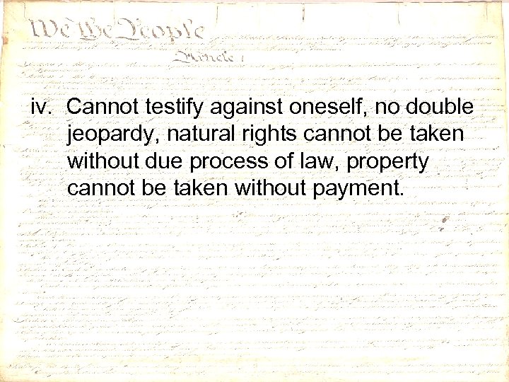iv. Cannot testify against oneself, no double jeopardy, natural rights cannot be taken without