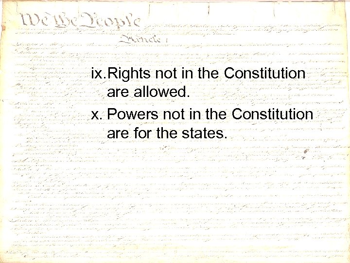 ix. Rights not in the Constitution are allowed. x. Powers not in the Constitution