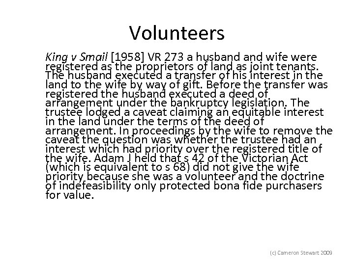 Volunteers King v Smail [1958] VR 273 a husband wife were registered as the