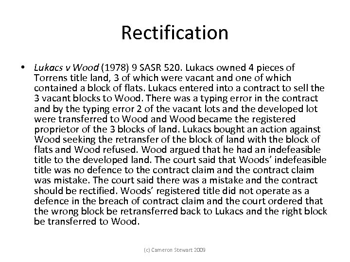 Rectification • Lukacs v Wood (1978) 9 SASR 520. Lukacs owned 4 pieces of