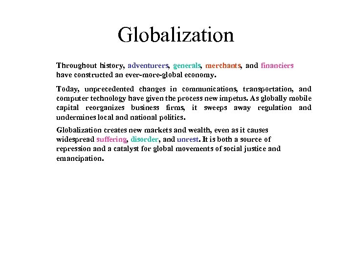 Globalization Throughout history, adventurers, generals, merchants, and financiers have constructed an ever-more-global economy. Today,