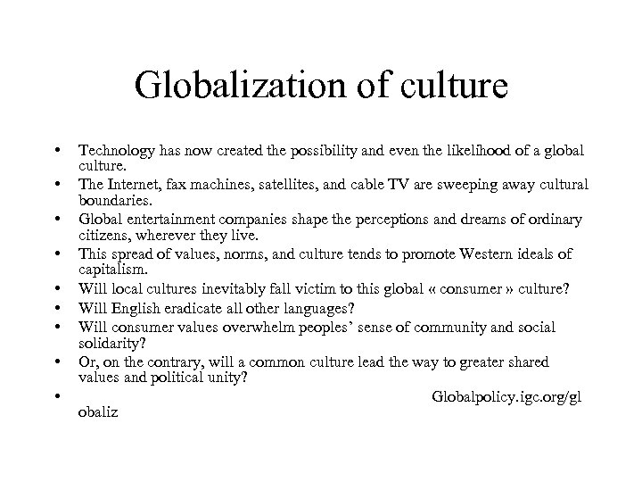 Globalization of culture • • • Technology has now created the possibility and even