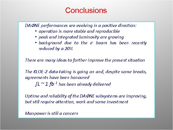 Conclusions DAFNE performances are evolving in a positive direction: • operation is more stable