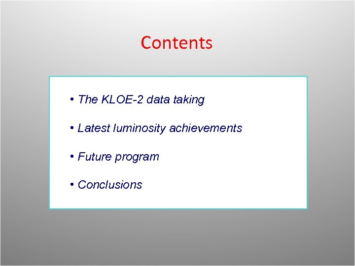 Contents • The KLOE-2 data taking • Latest luminosity achievements • Future program •
