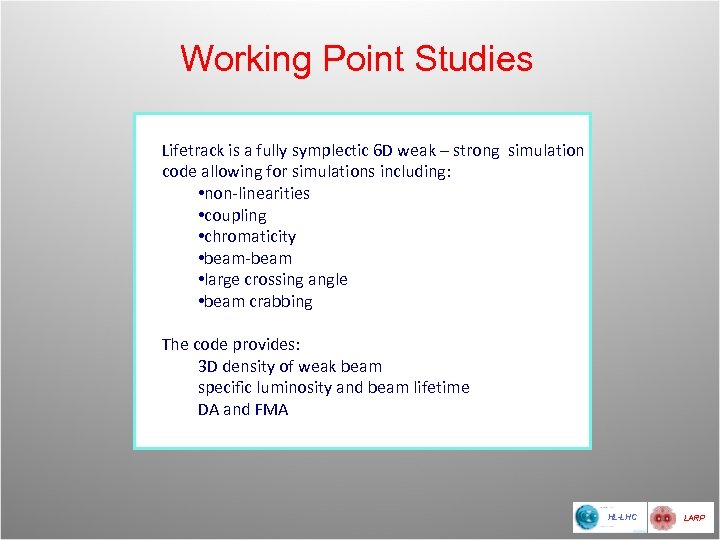 Working Point Studies Lifetrack is a fully symplectic 6 D weak – strong simulation