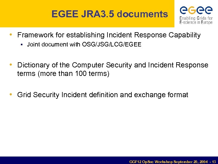 EGEE JRA 3. 5 documents • Framework for establishing Incident Response Capability Joint document