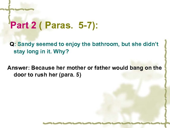 Part 2 ( Paras. 5 -7): Q: Sandy seemed to enjoy the bathroom, but
