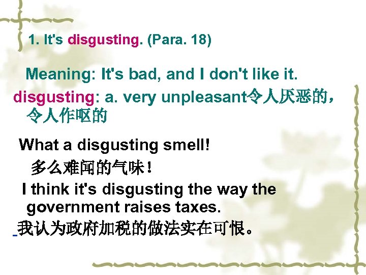 1. It's disgusting. (Para. 18) Meaning: It's bad, and I don't like it. disgusting: