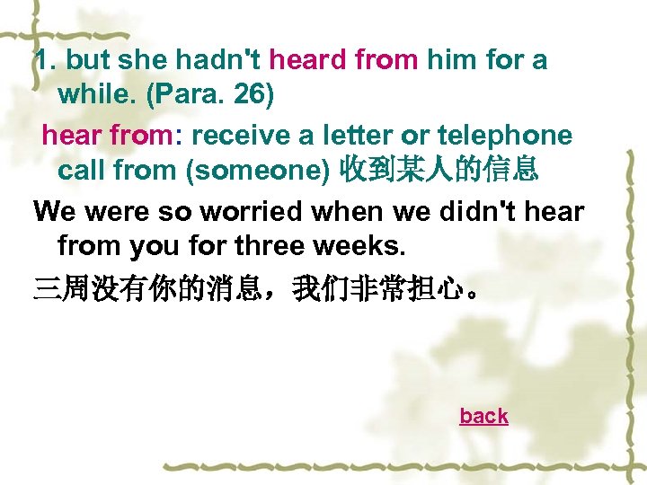 1. but she hadn't heard from him for a while. (Para. 26) hear from: