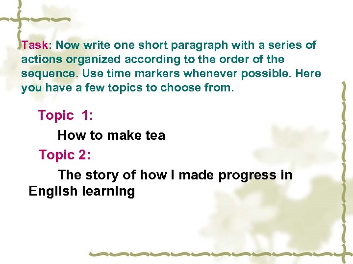Task: Now write one short paragraph with a series of actions organized according to
