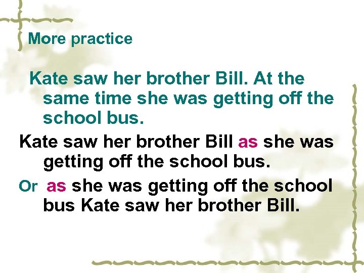 More practice Kate saw her brother Bill. At the same time she was getting