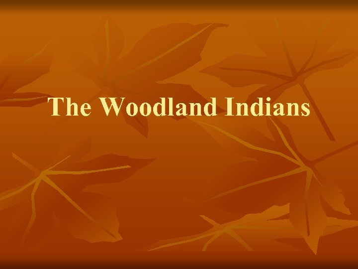 The Woodland Indians 
