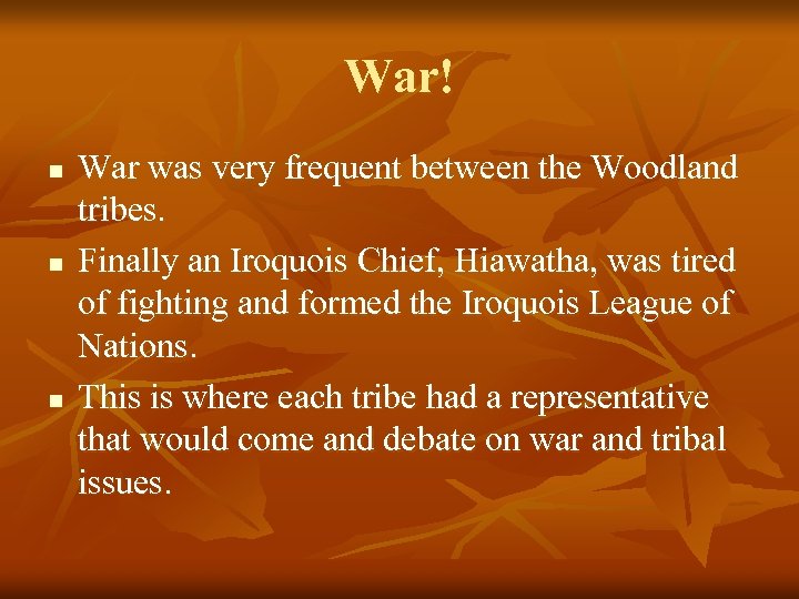 War! n n n War was very frequent between the Woodland tribes. Finally an