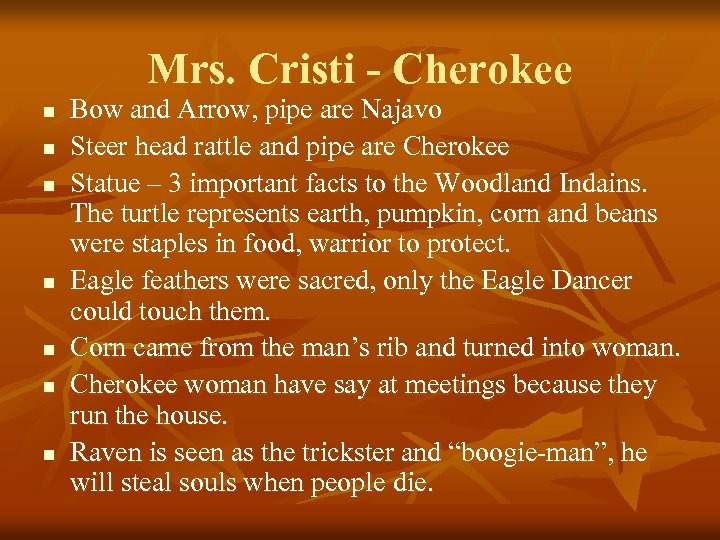 Mrs. Cristi - Cherokee n n n n Bow and Arrow, pipe are Najavo