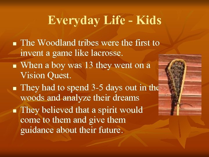 Everyday Life - Kids n n The Woodland tribes were the first to invent