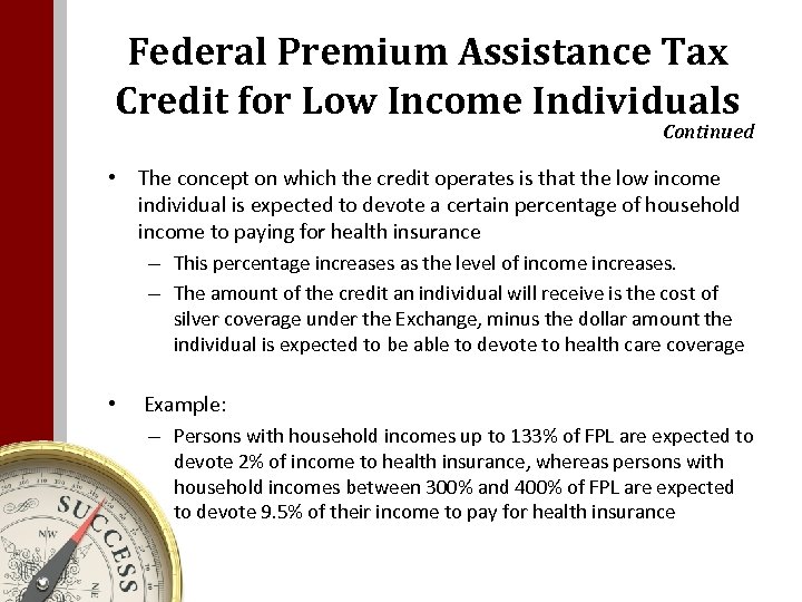 Federal Premium Assistance Tax Credit for Low Income Individuals Continued • The concept on
