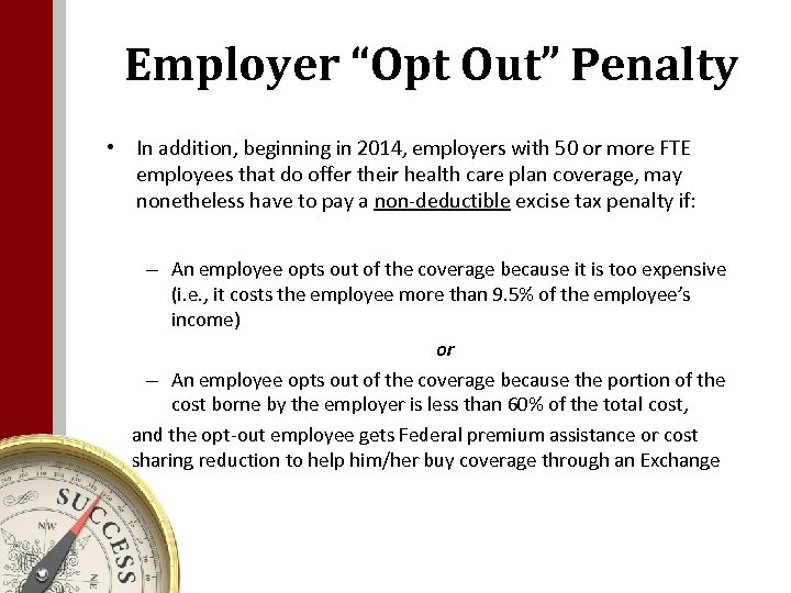 Employer “Opt Out” Penalty • In addition, beginning in 2014, employers with 50 or