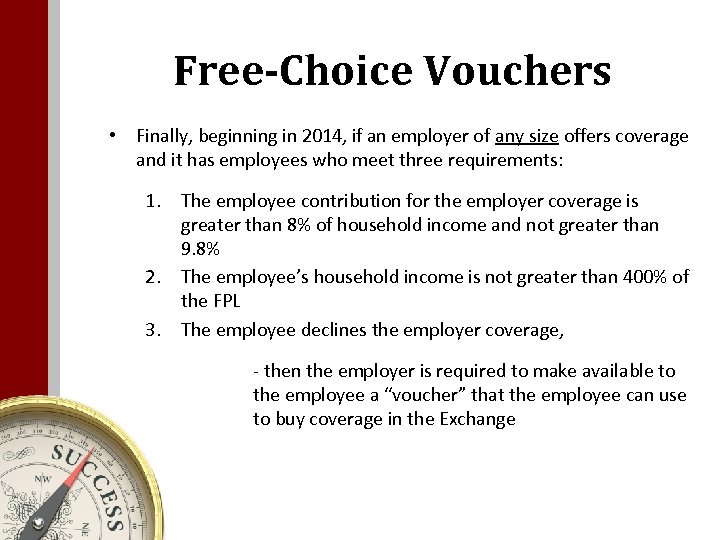 Free-Choice Vouchers • Finally, beginning in 2014, if an employer of any size offers