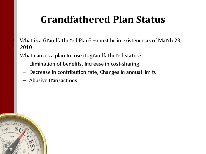 Grandfathered Plan Status • What is a Grandfathered Plan? – must be in existence