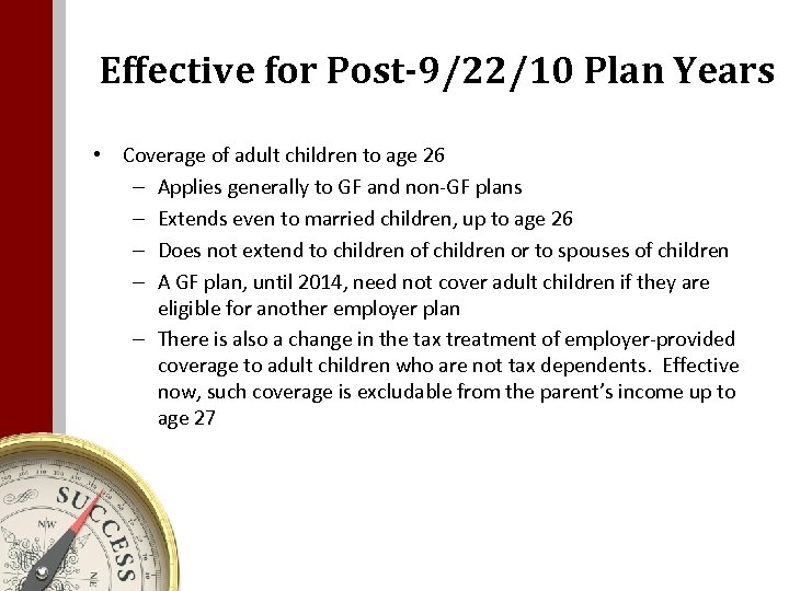 Effective for Post-9/22/10 Plan Years • Coverage of adult children to age 26 –