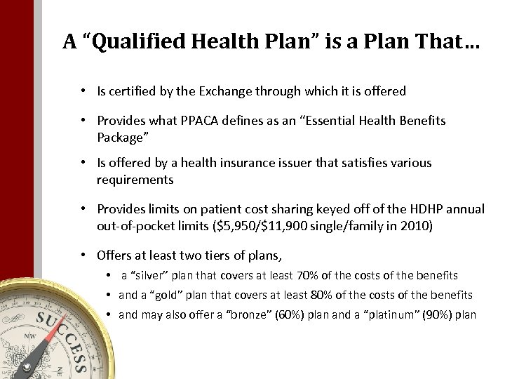 A “Qualified Health Plan” is a Plan That… • Is certified by the Exchange