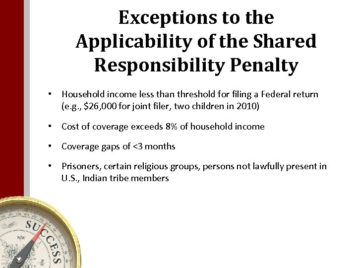 Exceptions to the Applicability of the Shared Responsibility Penalty • Household income less than