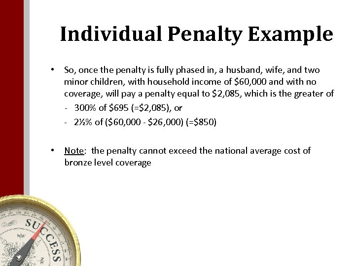 Individual Penalty Example • So, once the penalty is fully phased in, a husband,